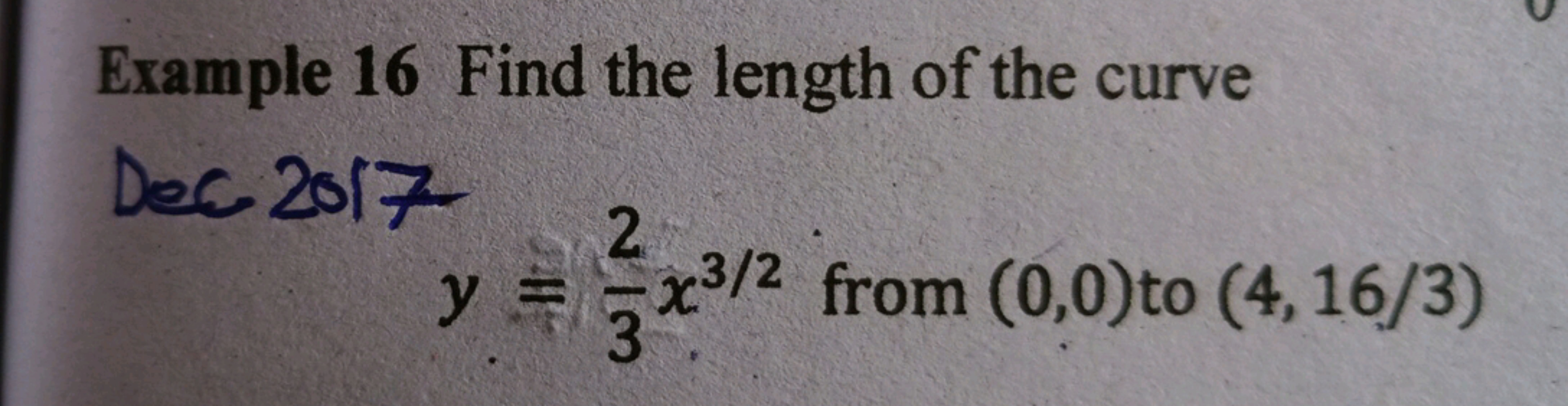 Example 16 Find the length of the curve
Dec 2017
2
y = x³/2 from (0,0)