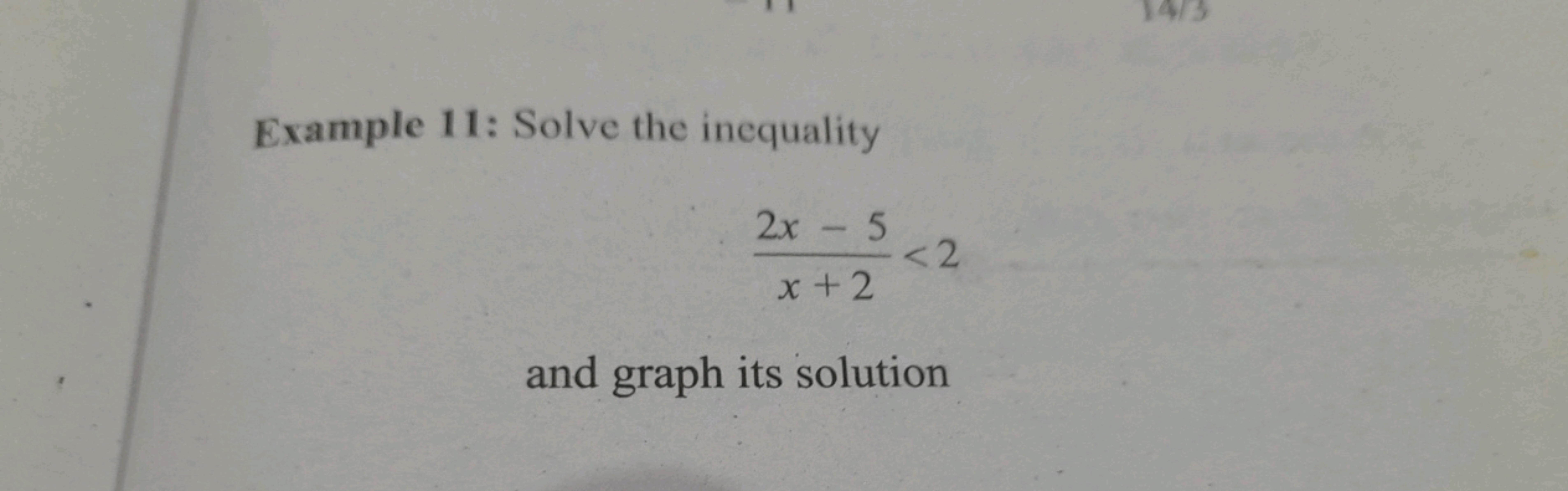 Example 11: Solve the inequality
x+22x−5​<2
and graph its solution