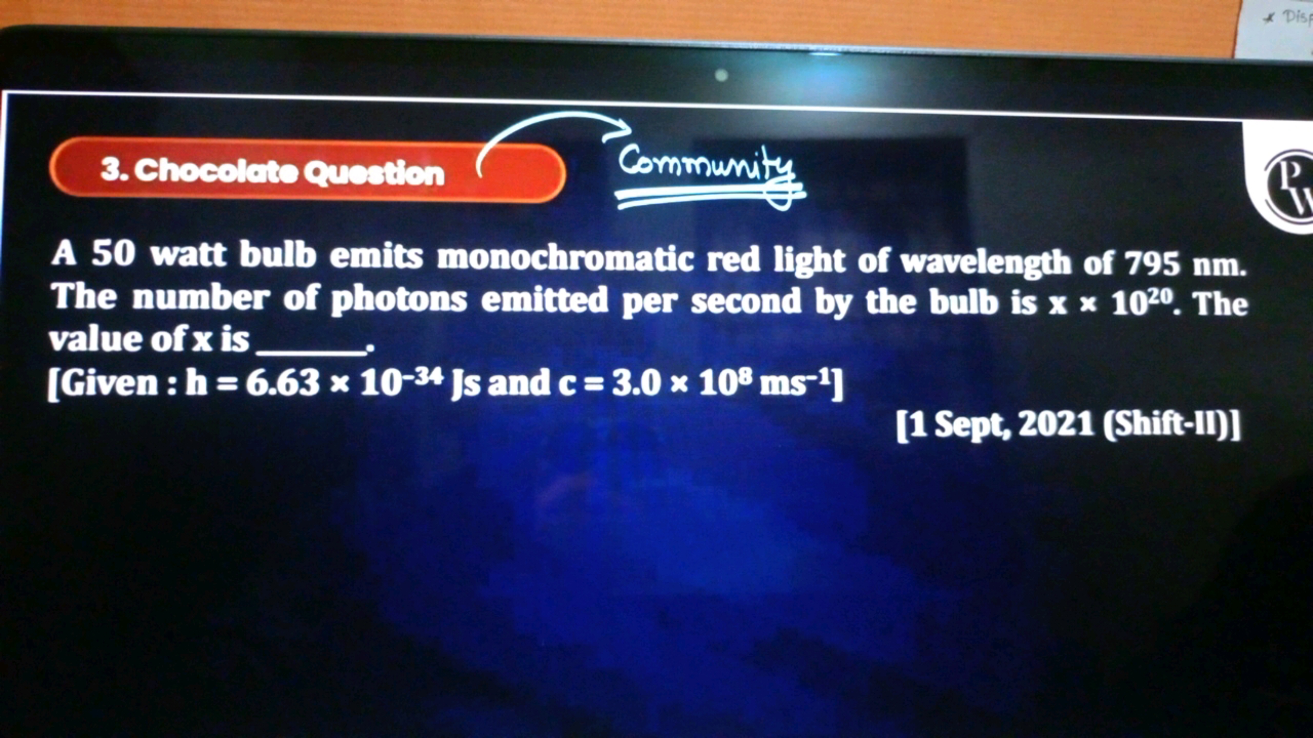 3. Chocolate Question
Community
A 50 watt bulb emits monochromatic red