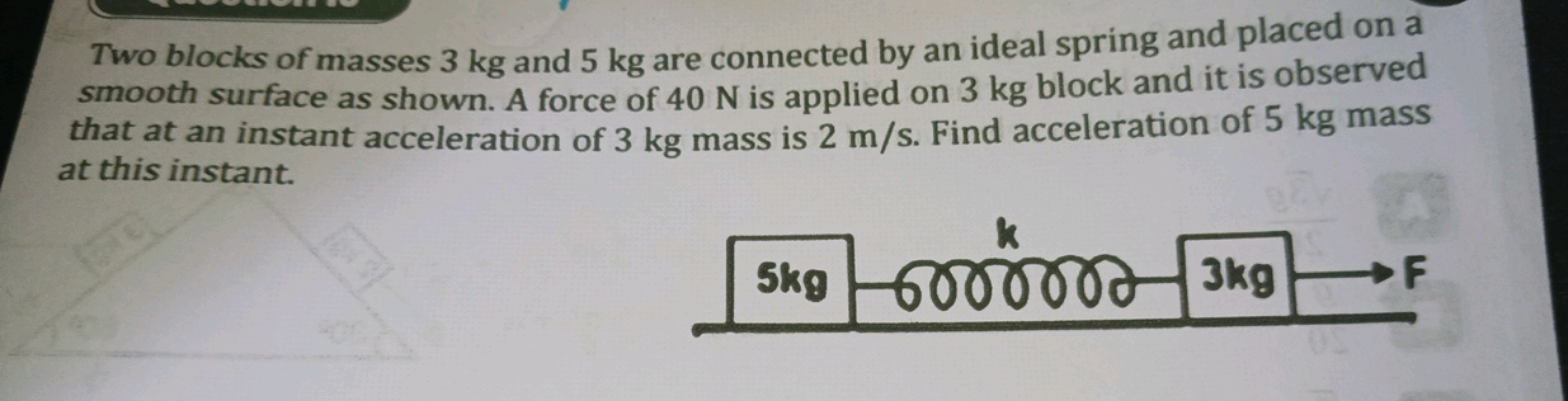 Two blocks of masses 3 kg and 5 kg are connected by an ideal spring an