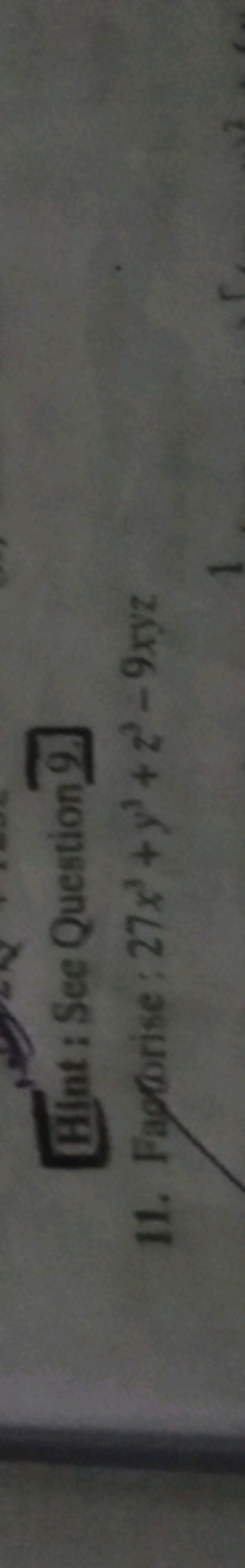 Hint: See Question9.
11. Faptorise 27x3+y3+z3−9xyz