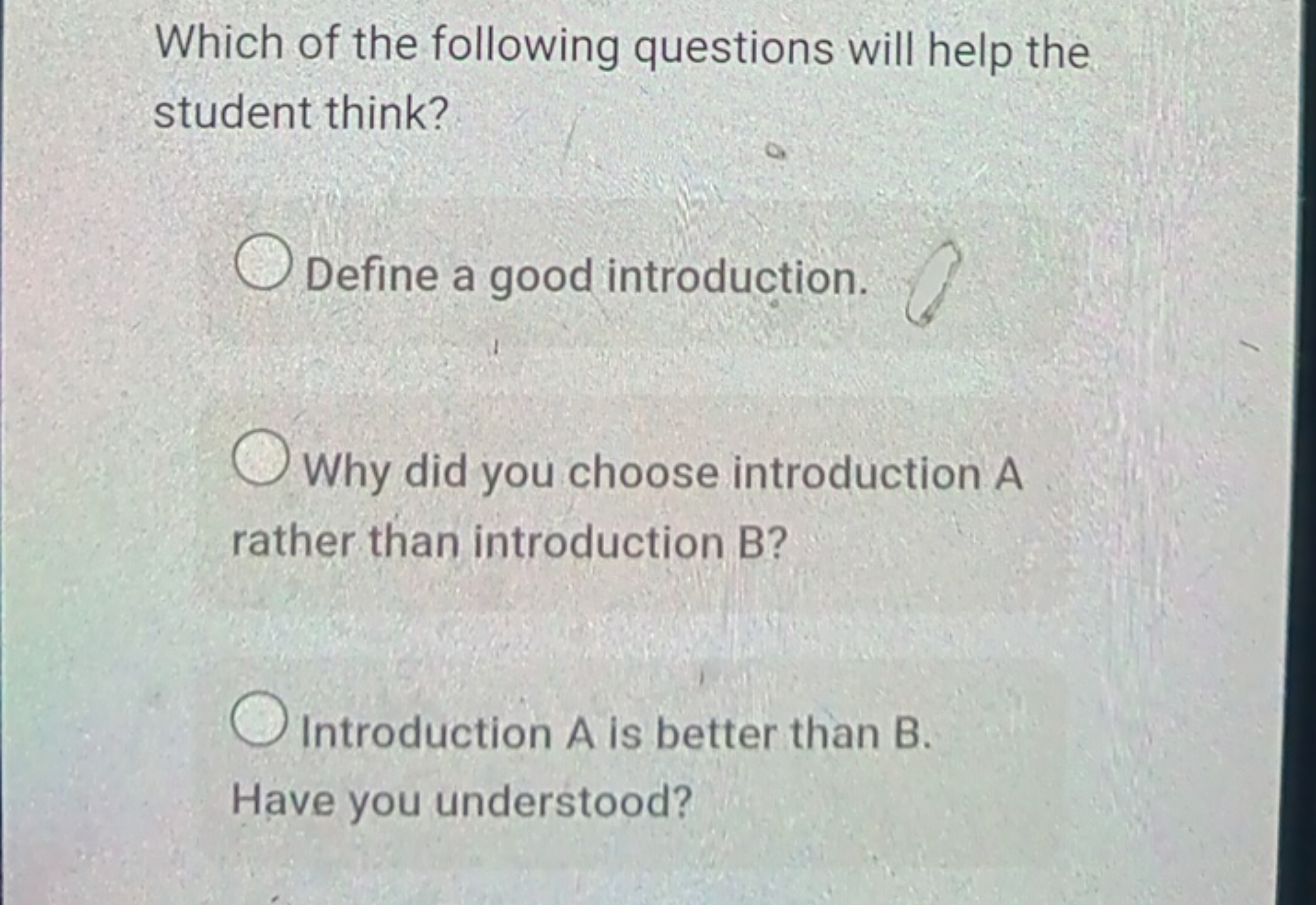 Which of the following questions will help the student think?
Define a