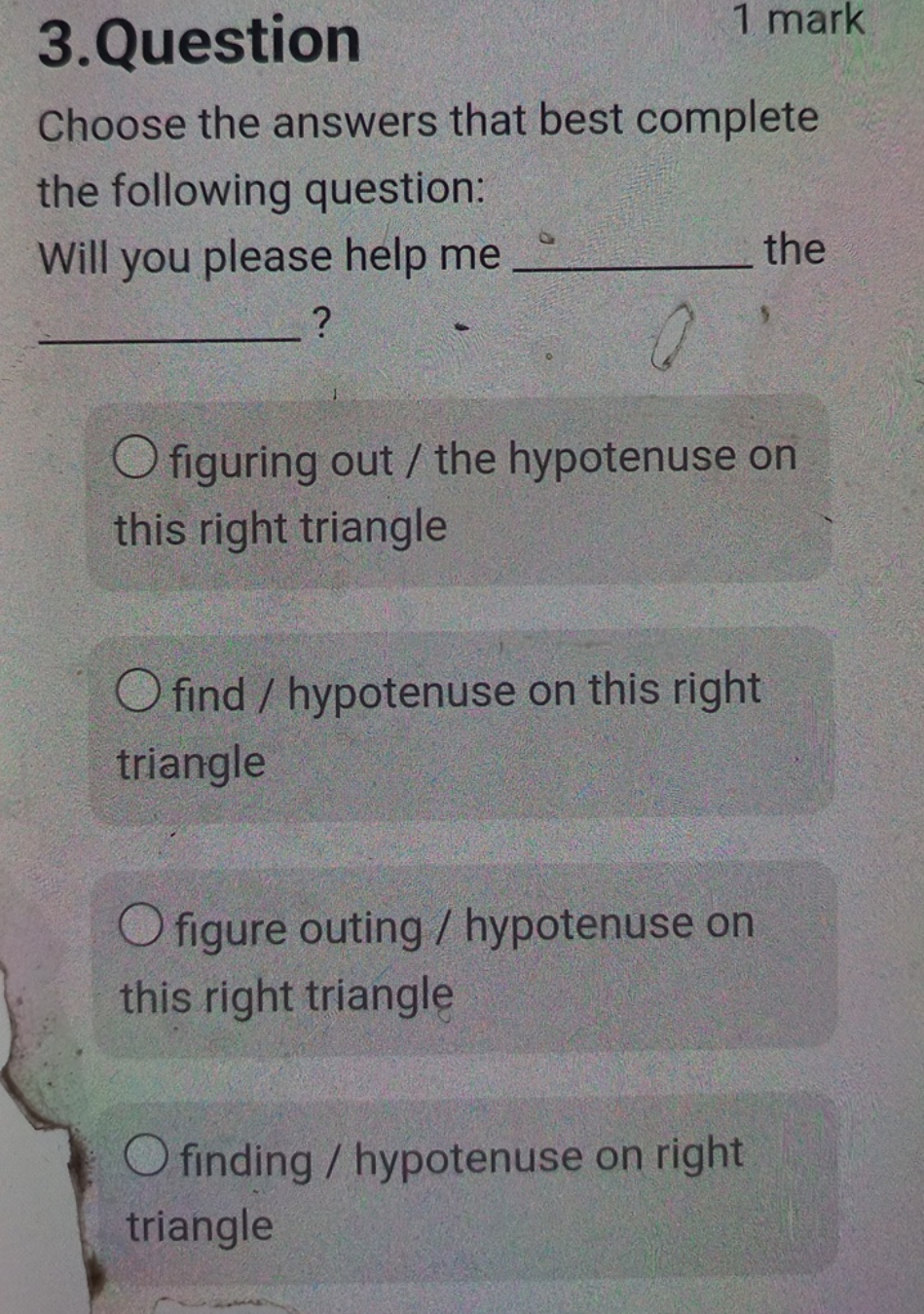 3.Question
1 mark
Choose the answers that best complete the following 