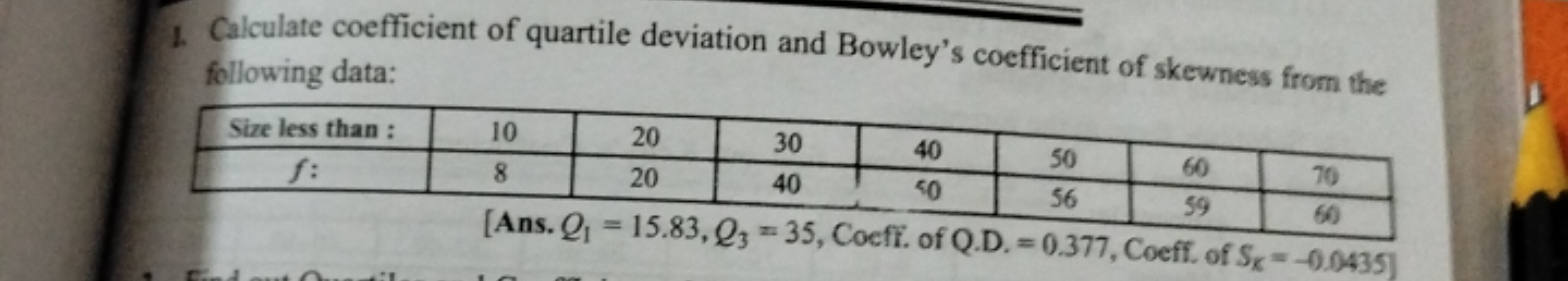 1. Calculate coefficient of quartile deviation and Bowley's coefficien