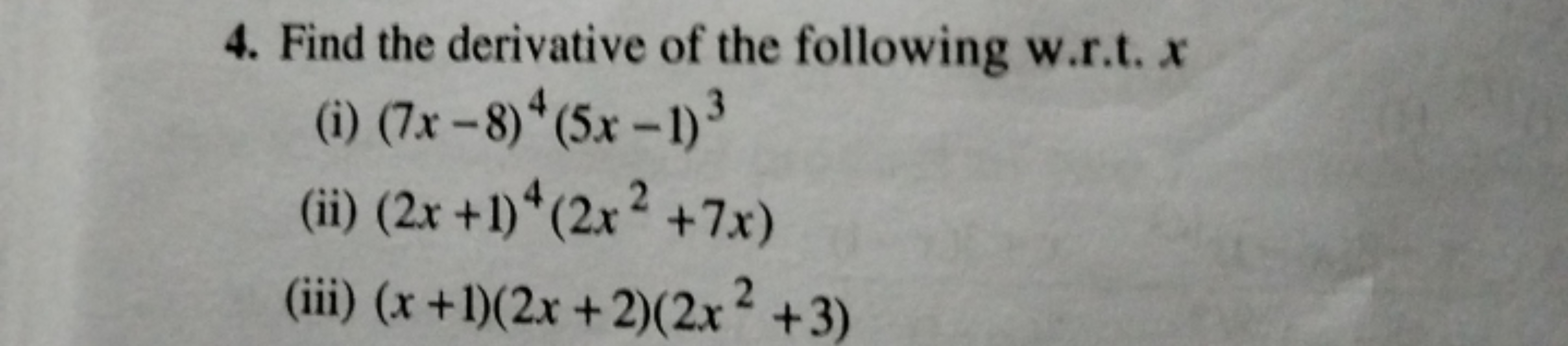 4. Find the derivative of the following w.r.t. x
(i) (7x−8)4(5x−1)3
(i