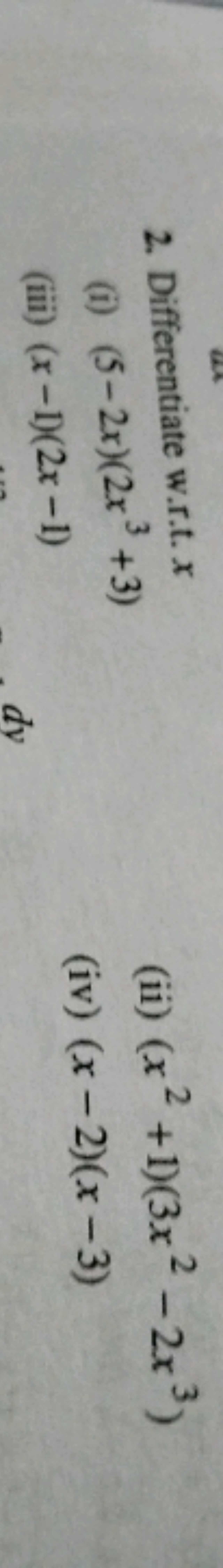 2. Differentiate w.r.t. x
(i) (5−2x)(2x3+3)
(ii) (x2+1)(3x2−2x3)
(iii)