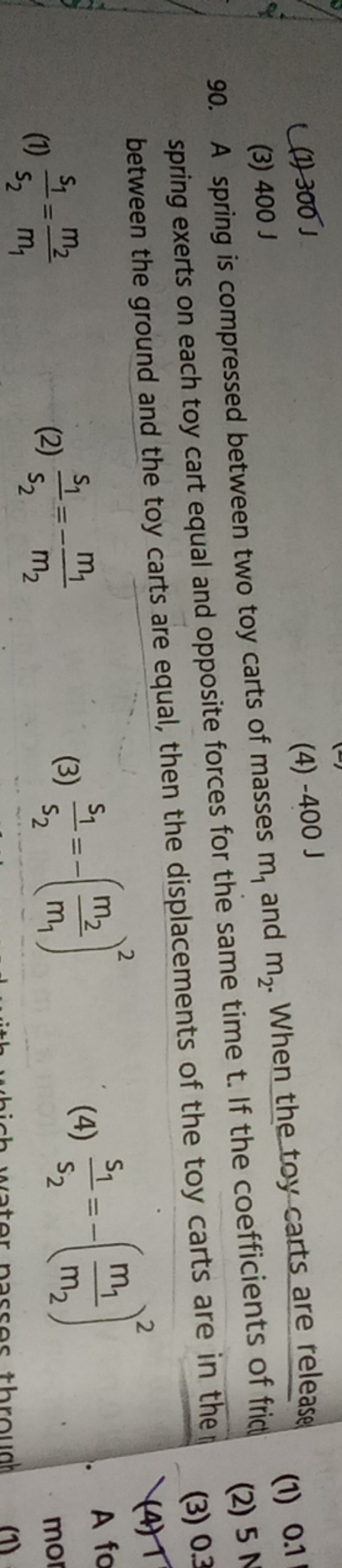 (1) 300 J
(3) 400 J
(4) -400 J$
90. A spring is compressed between two