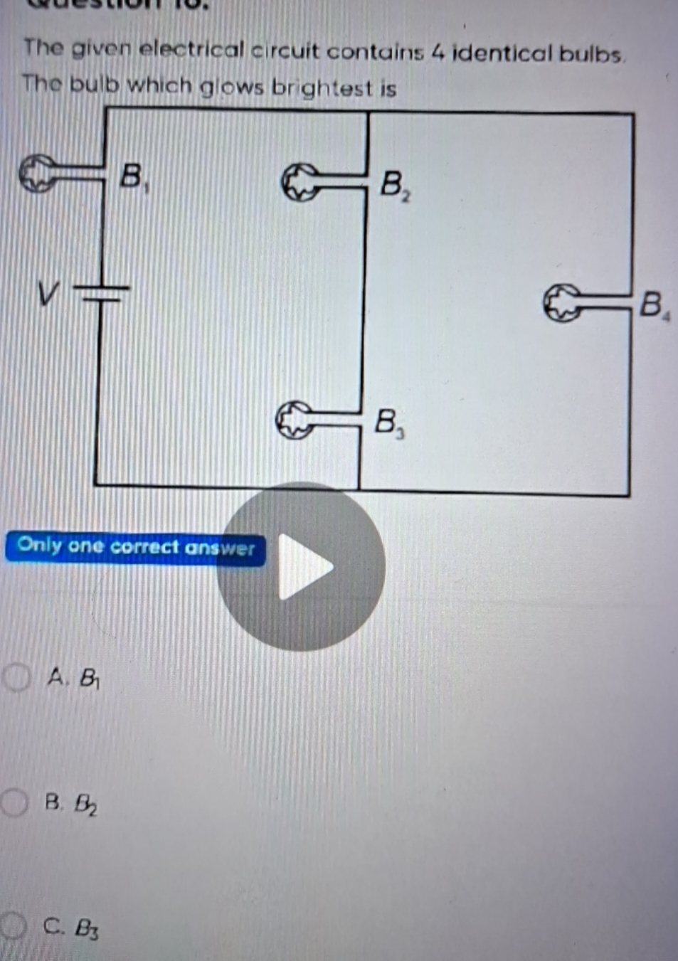 The given electrical circuit contains 4 identical bulbs.
Tho bulb whic