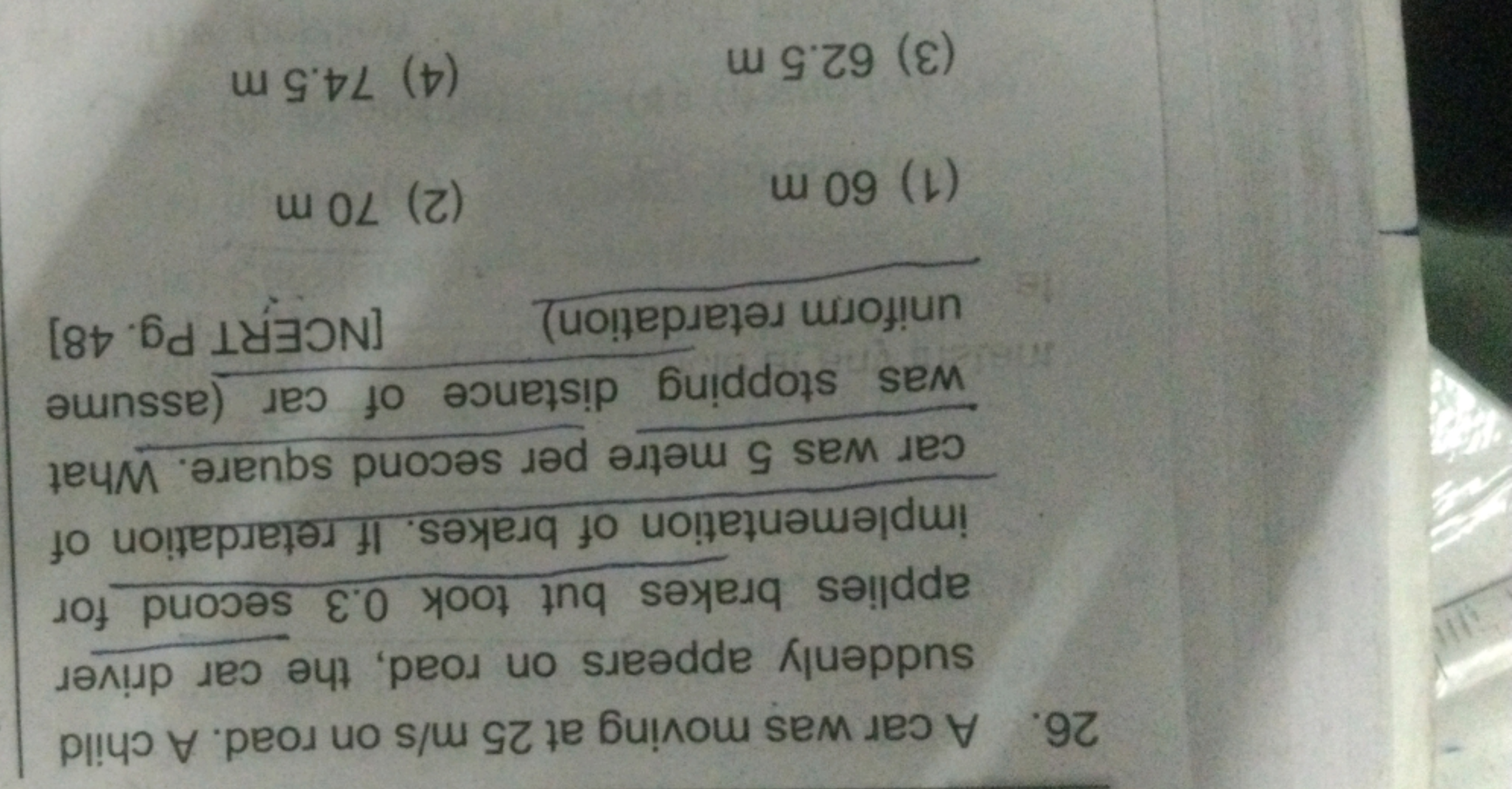 26. A car was moving at 25 m/s on road. A child suddenly appears on ro