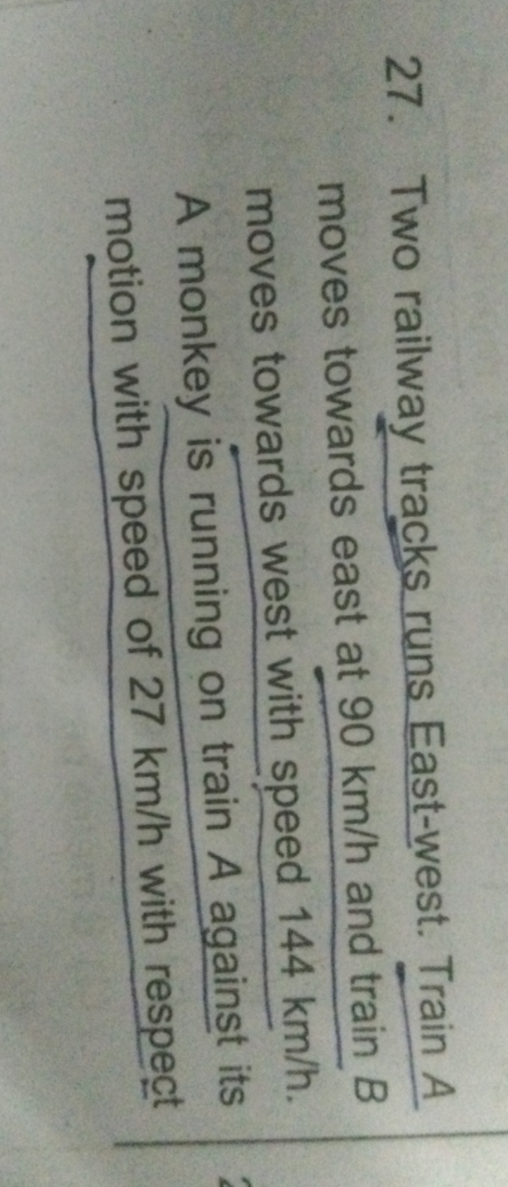 27. Two railway tracks runs East-west. Train A moves towards east at 9