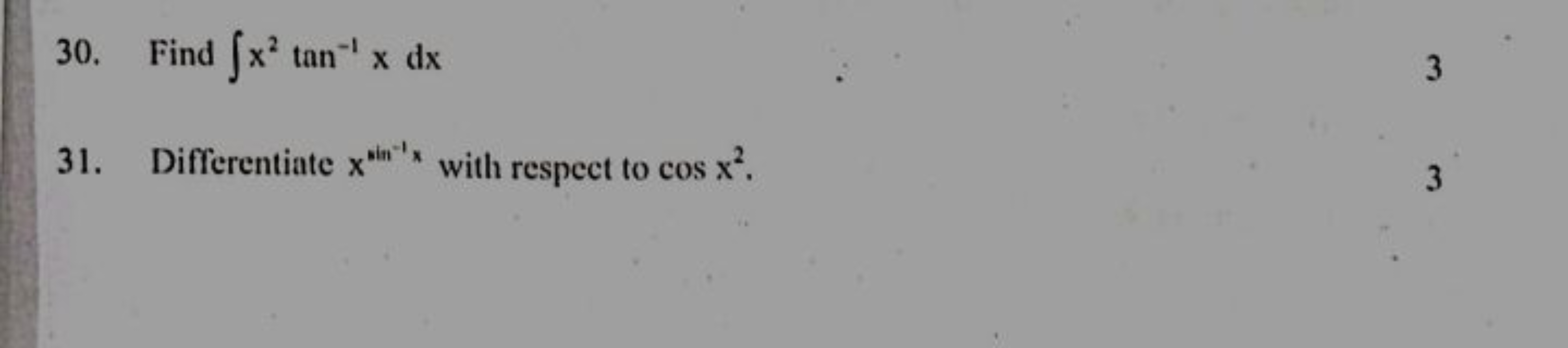 30. Find ∫x2tan−1xdx
3
31. Differentiate xtin−1x with respect to cosx2