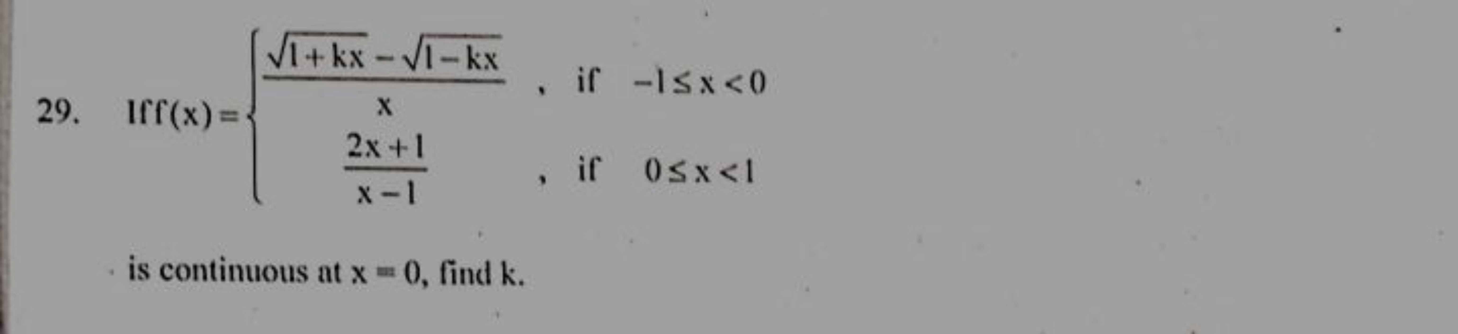 29. Iff(x)={x1+kx​−1−kx​​x−12x+1​​, if −1≤x<0, if 0≤x<1​ is continuous