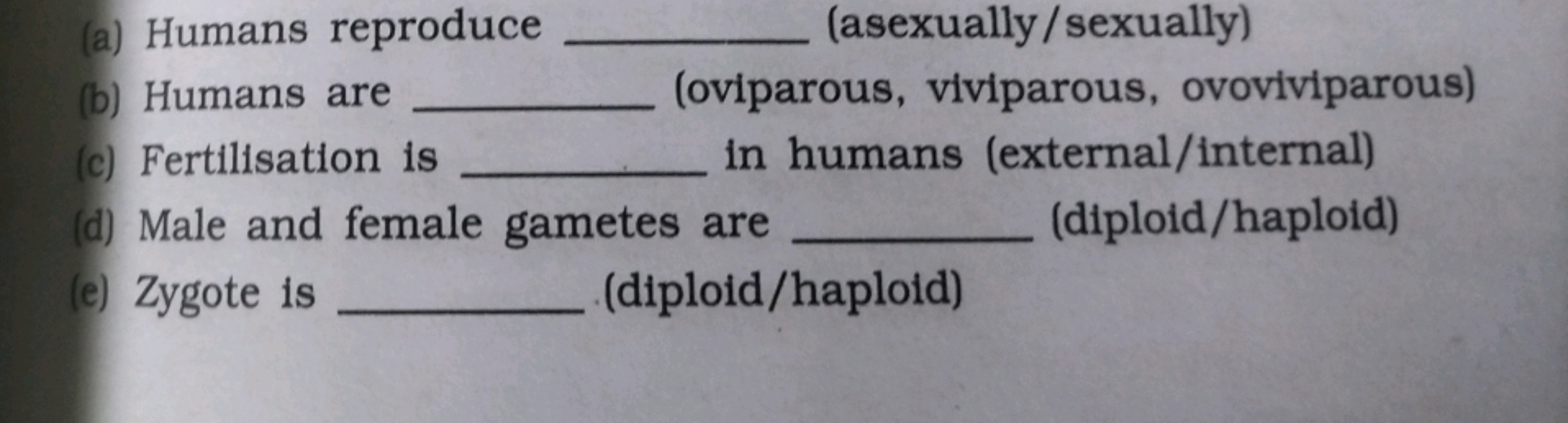 (a) Humans reproduce  (asexually/sexually)
(b) Humans are  (oviparous,