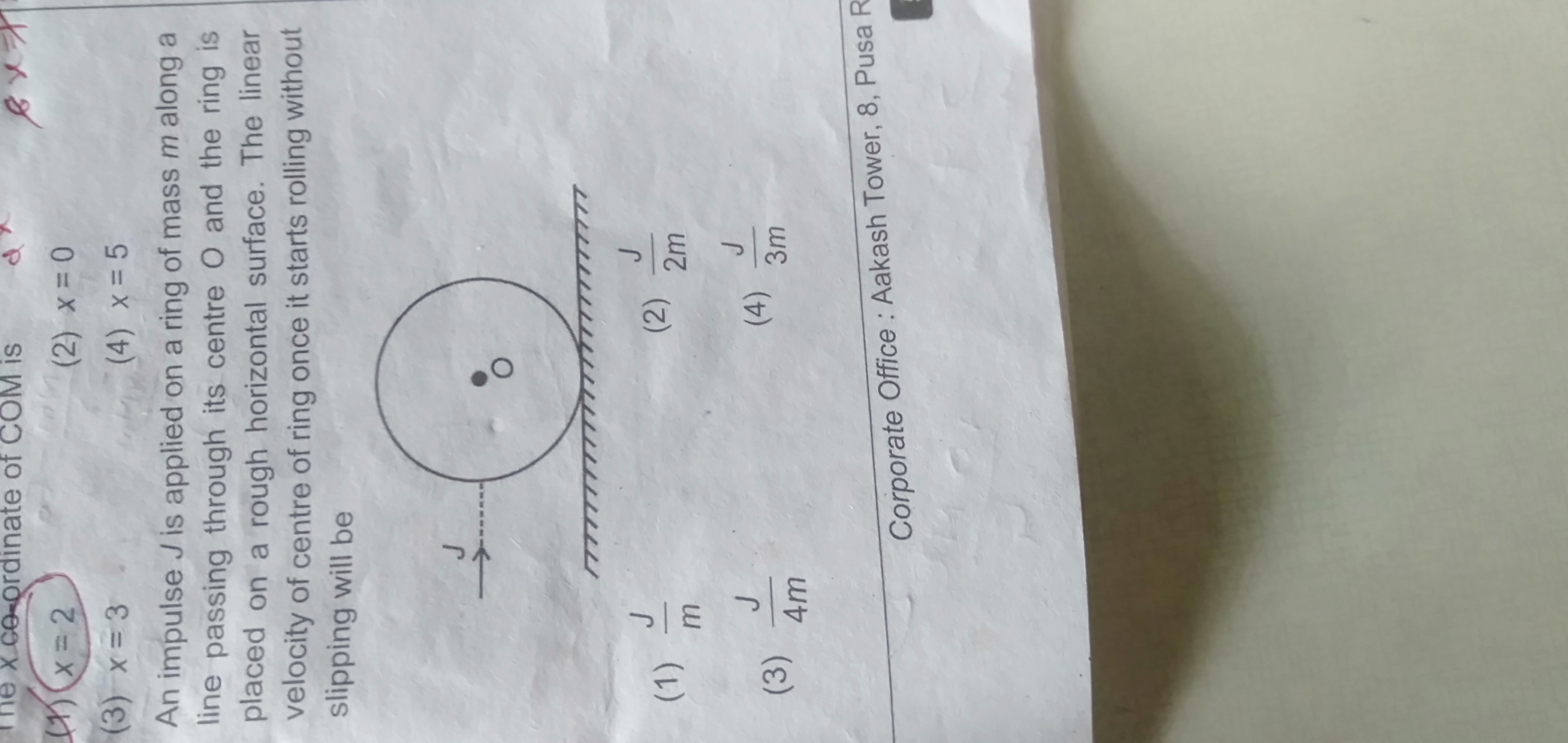 (1) x=2
(2) x=0
(3) x=3
(4) x=5

An impulse J is applied on a ring of 