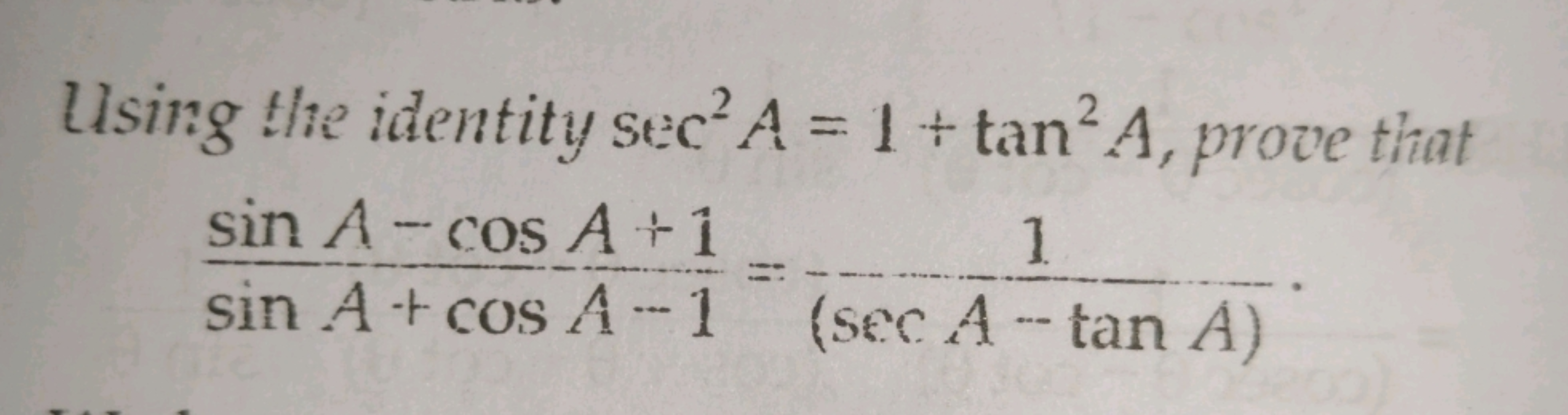 Using the identity sec²A = 1 + tan² A, prove that
sin A-cos A+1
!!
1
s