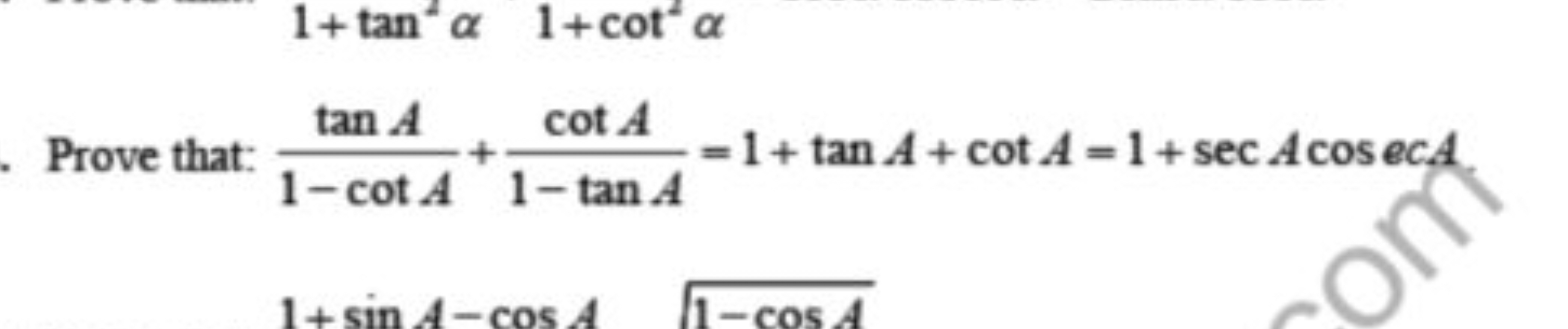 1+tan2α1+cot2α Prove that: 1−cotAtanA​+1−tanAcotA​=1+tanA+cotA=1+secAc