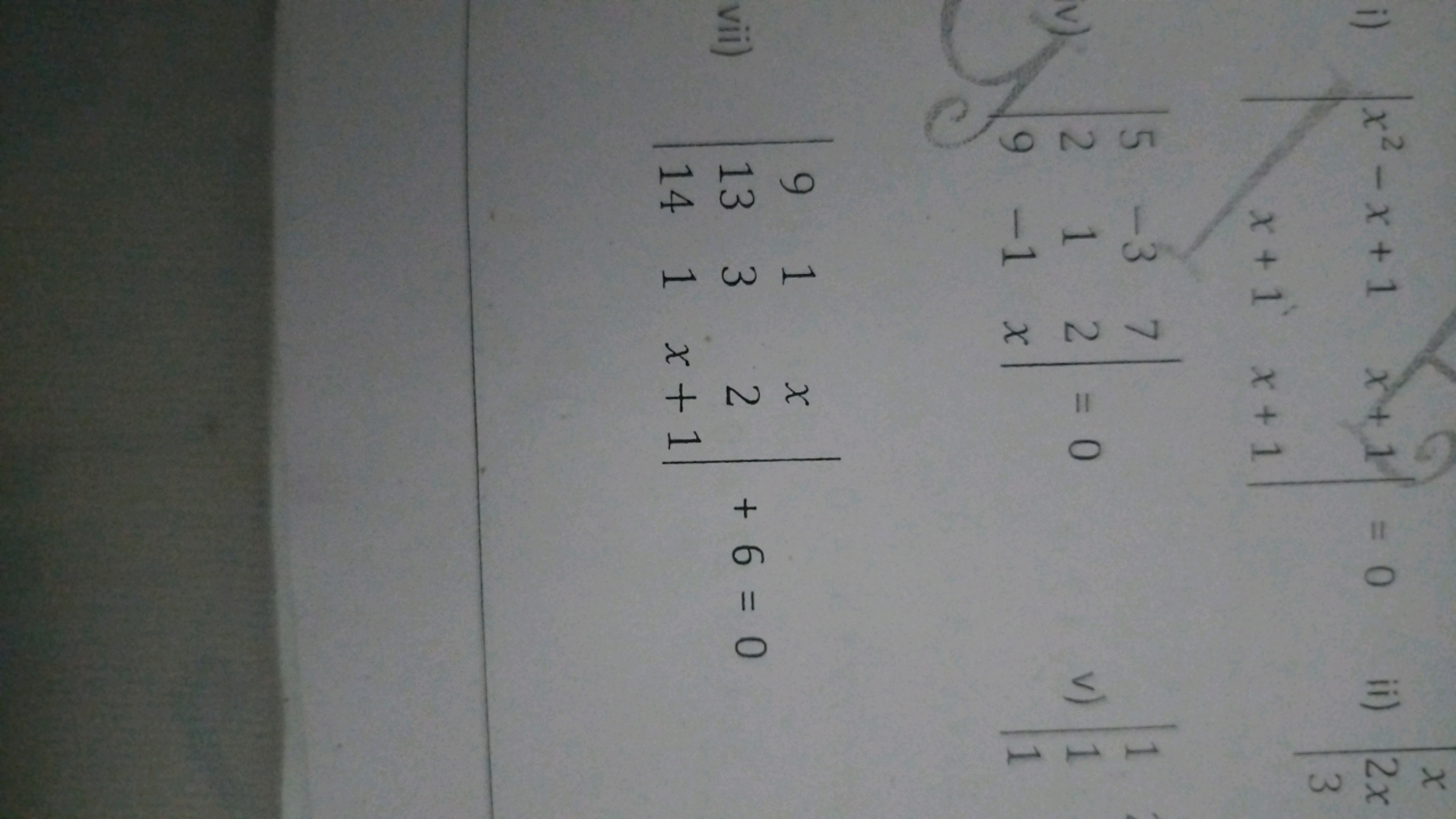 i) ∣∣​x2−x+1x+1​x+1x+1​∣∣​=0
ii) ∣∣​x2x3​
v) ∣∣​529​−31−1​72x​∣∣​=0
v)