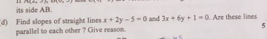 (d) Find slopes of straight lines x+2y−5=0 and 3x+6y+1=0. Are these li