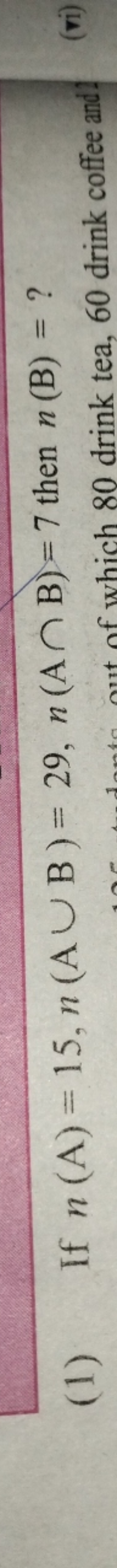 (1) If n( A)=15,n( A∪B)=29,n( A∩B)=7 then n( B)= ?