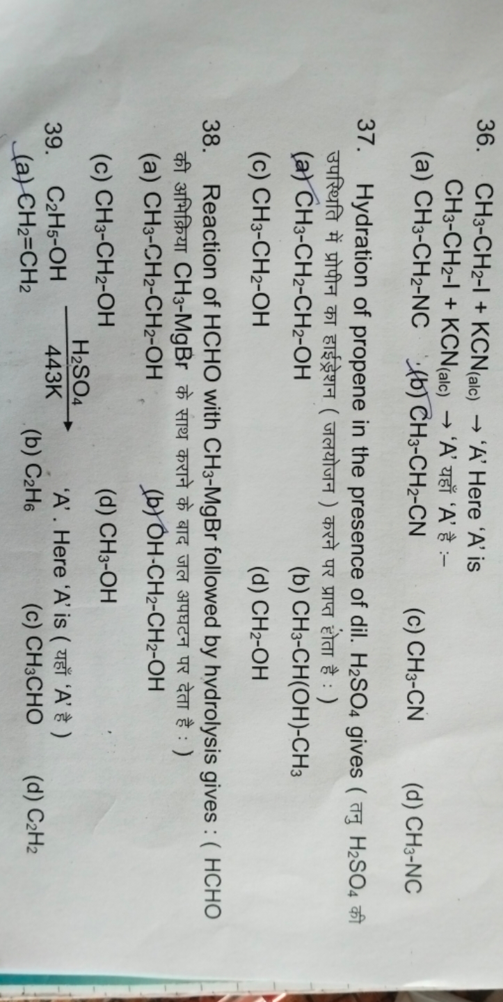 36. CH3​−CH2​−I+KCN(alc) ​→ ' A ' Here ' A ' is CH3​−CH2​-I +KCN(alc) 