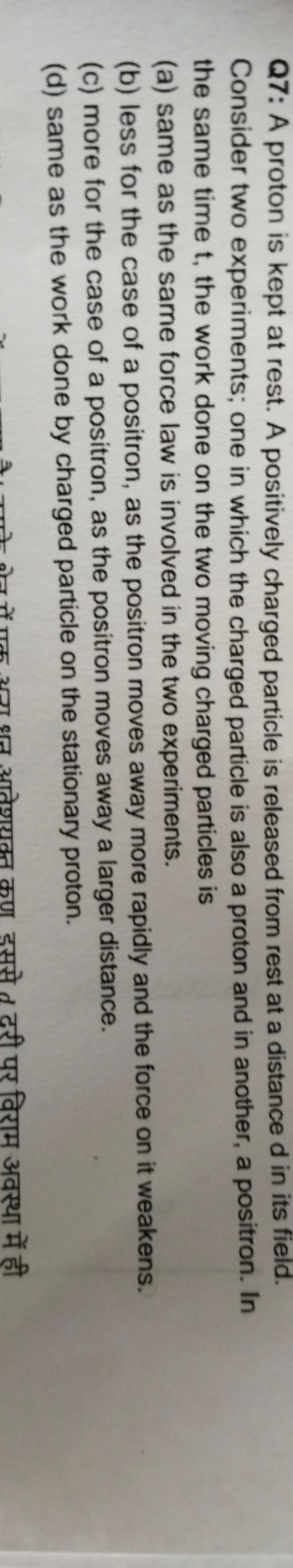 Q7: A proton is kept at rest. A positively charged particle is release