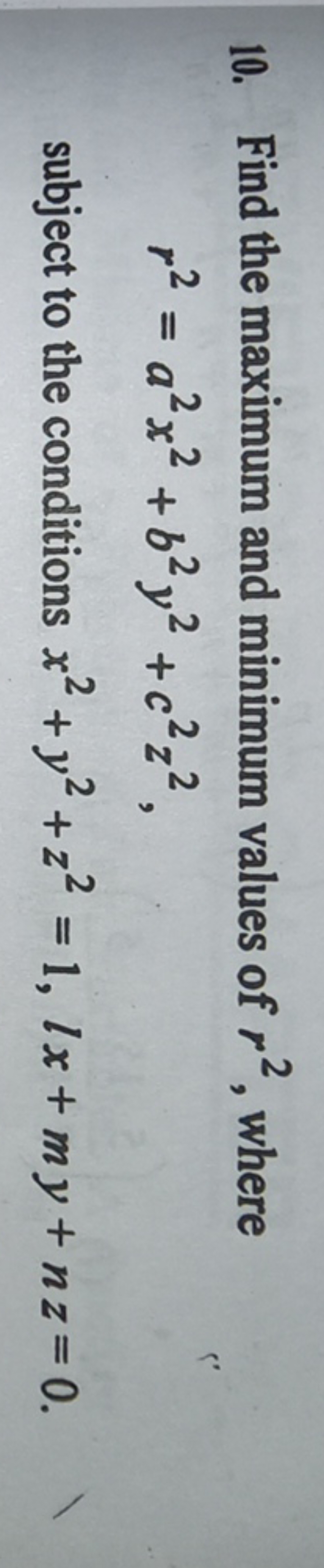 10. Find the maximum and minimum values of r2, where
r2=a2x2+b2y2+c2z2