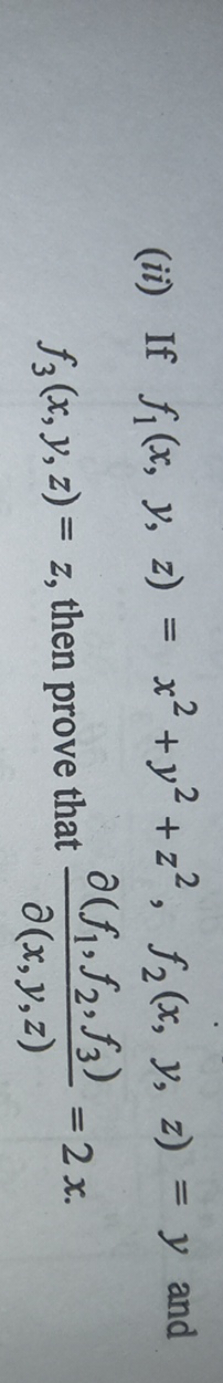 (ii) If f1​(x,y,z)=x2+y2+z2,f2​(x,y,z)=y and f3​(x,y,z)=z, then prove 