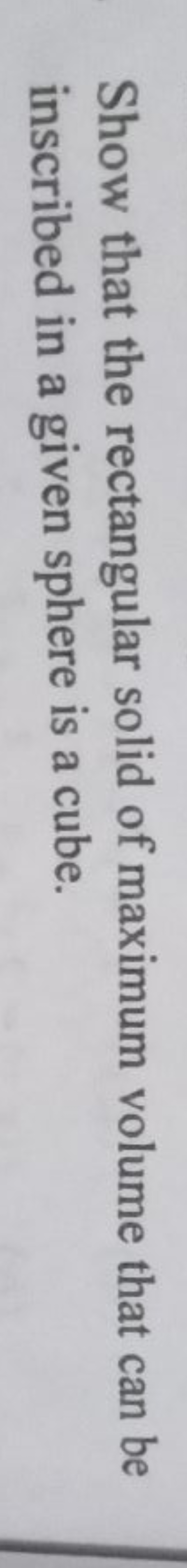 Show that the rectangular solid of maximum volume that can be inscribe