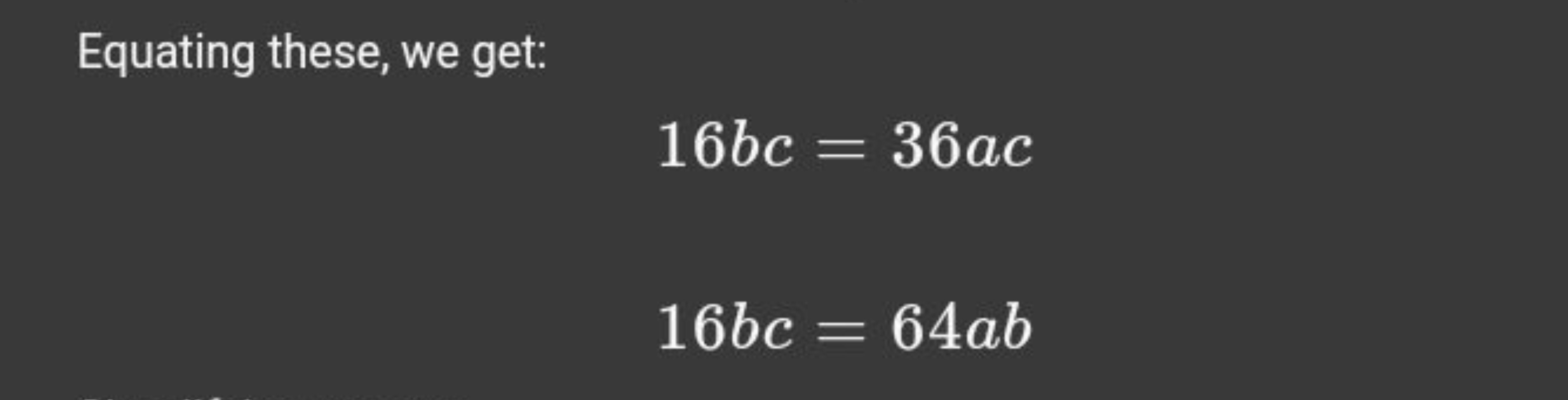 Equating these, we get:
16bc16bc​=36ac=64ab​