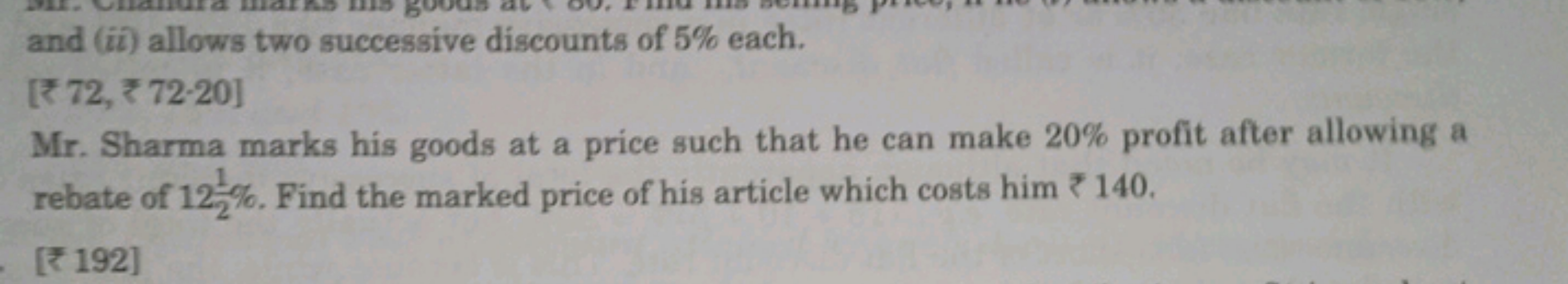 and (ii) allows two successive discounts of 5\% each.
[₹ 72, ₹ 72-20]
