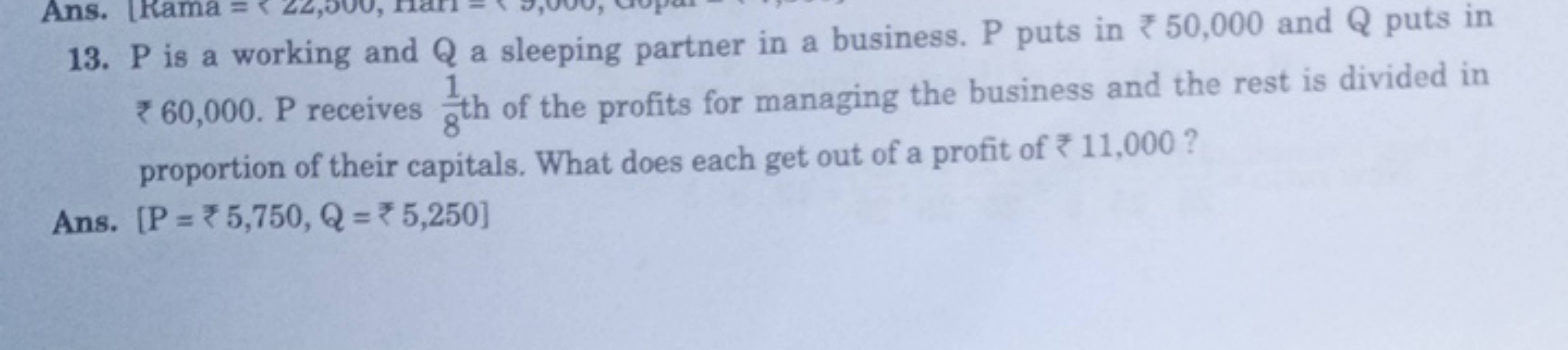 13. P is a working and Q a sleeping partner in a business. P puts in ₹