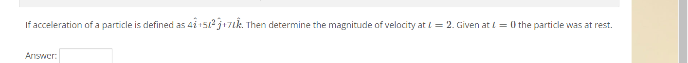 If acceleration of a particle is defined as 4i^+5t2j^​+7tk^. Then dete