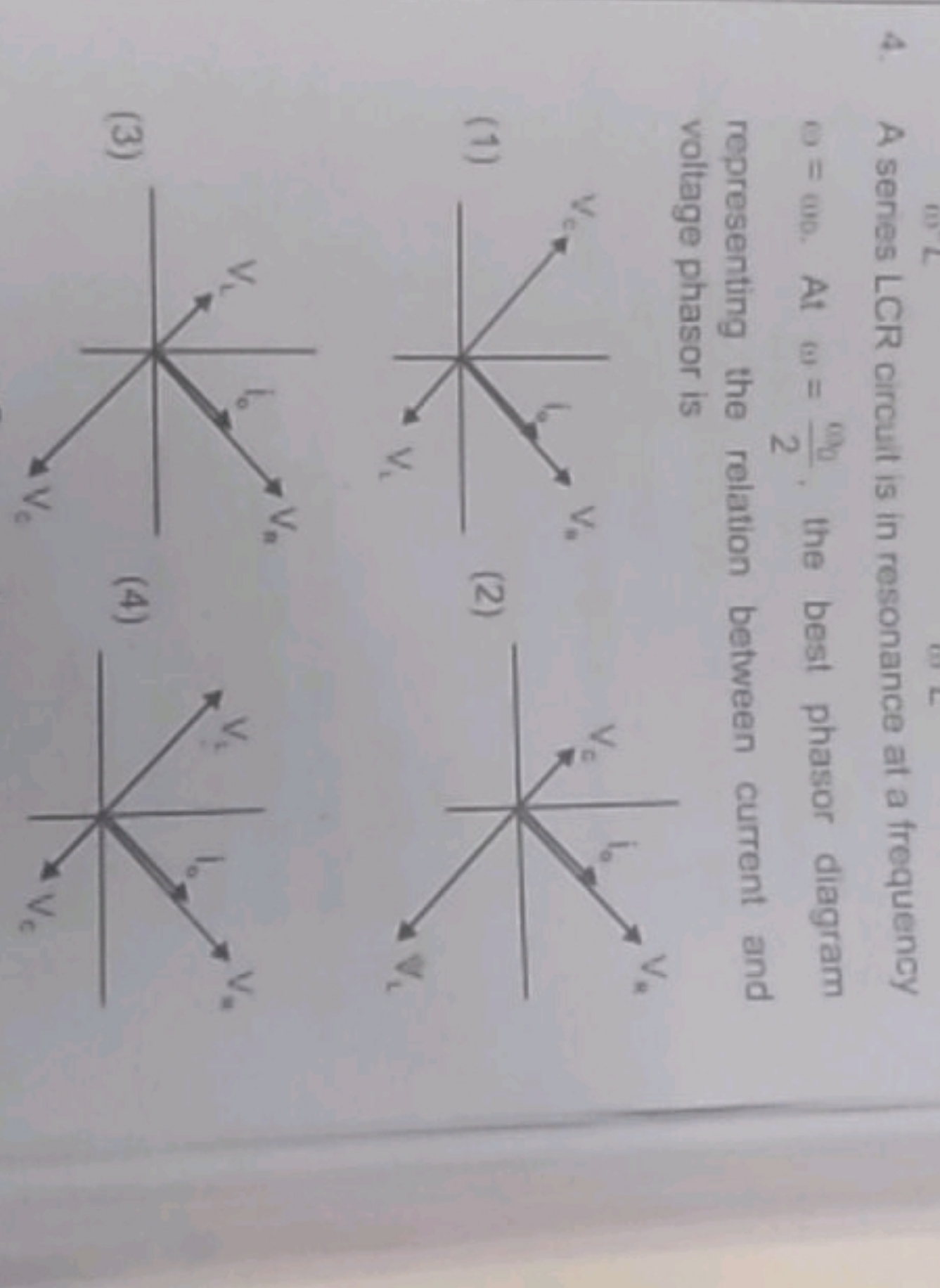 4. A series LCR circuit is in resonance at a frequency θ=ω0. At ω=2ω0​