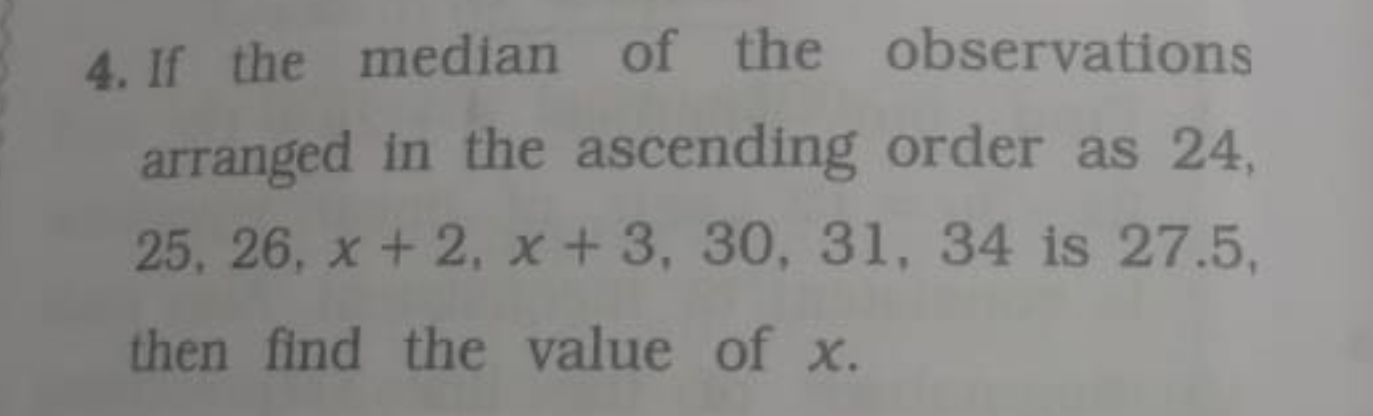 4. If the median of the observations arranged in the ascending order a