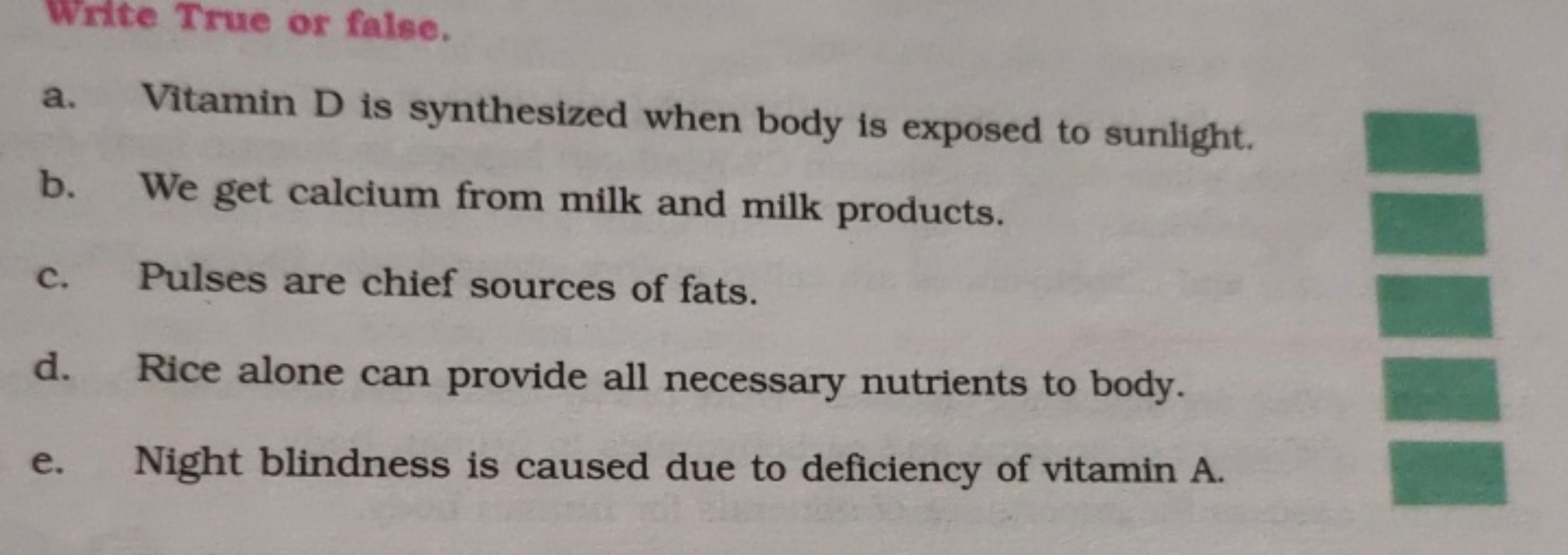 Write True or false.
a. Vitamin D is synthesized when body is exposed 