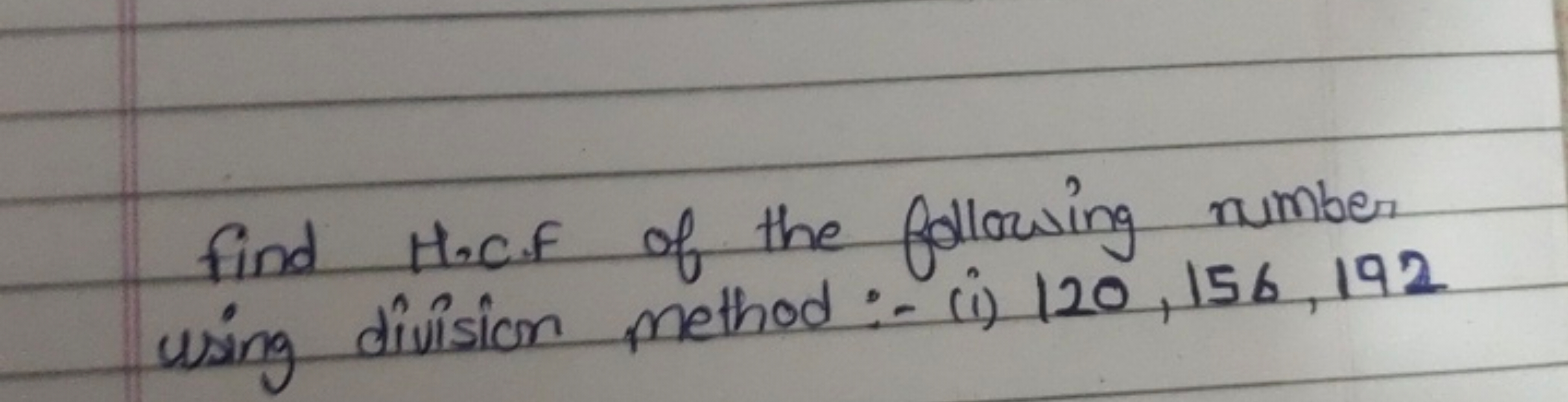 find H.C.F of the following number using division method:- (i) 120,156