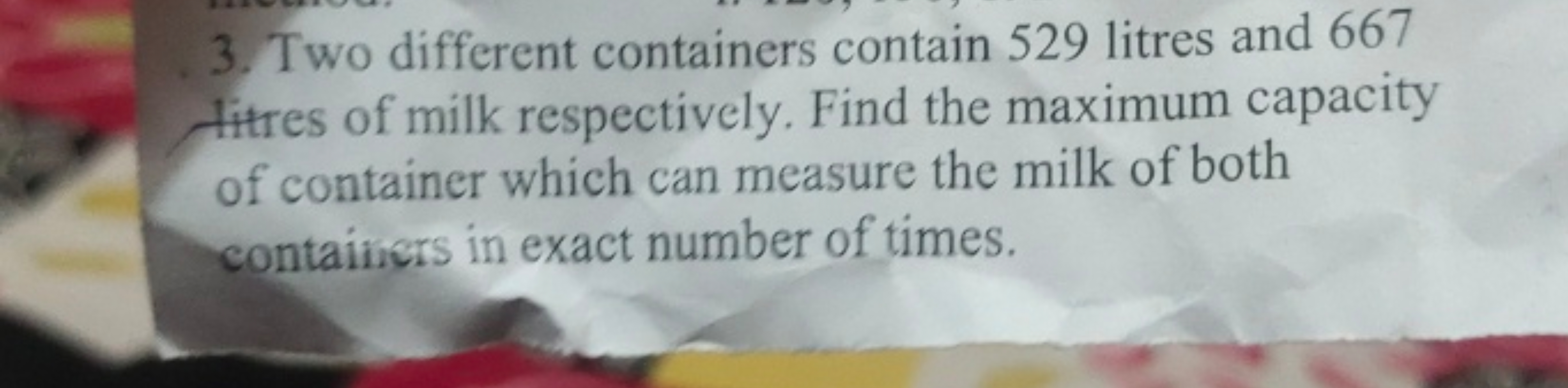 3. Two different containers contain 529 litres and 667 fitres of milk 