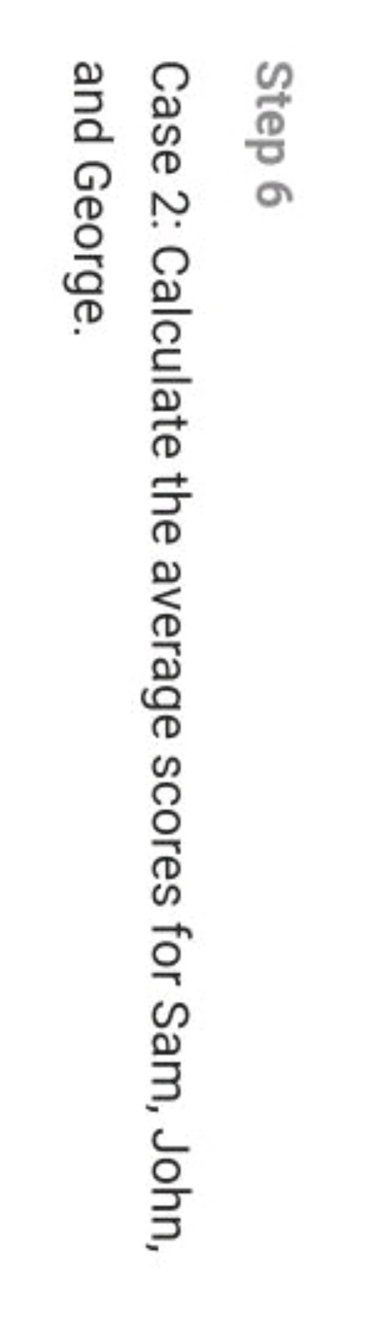 Step 6
Case 2: Calculate the average scores for Sam, John, and George.