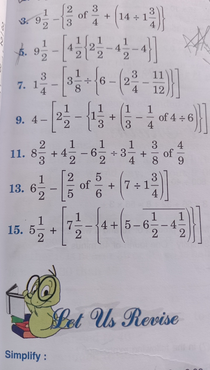 3. 921​−{32​ of 43​+(14÷143​)}
f. 921​−[421​{221​−421​−4}]
7. 143​−[38