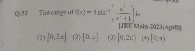 Q. 52 The range of f(x)=4sin−1(x2+1x2​) is
[JEE Main-2023(April)]
(1) 