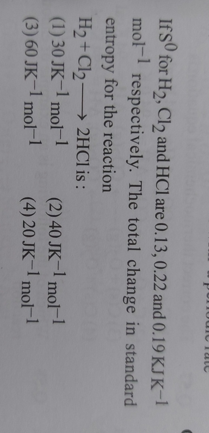 If S0 for H2​,Cl2​ and HCl are 0.13,0.22 and 0.19KJK−1 mol−1 respectiv