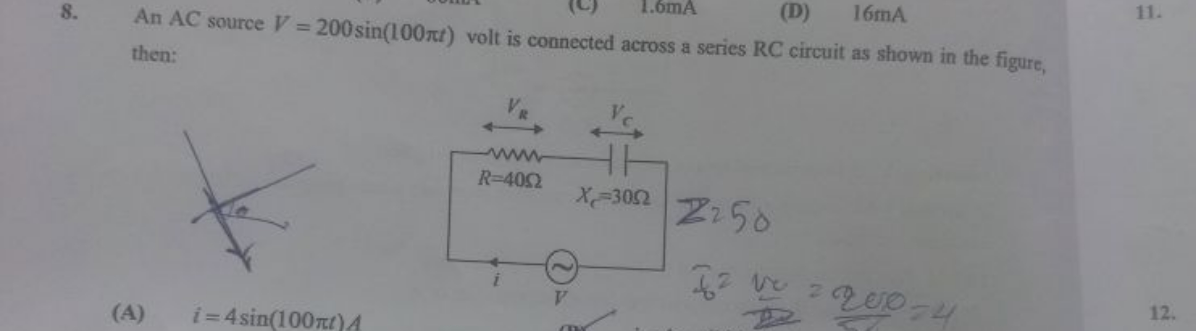 8. An AC source V=200sin(100πt) volt is connected across a series RC c