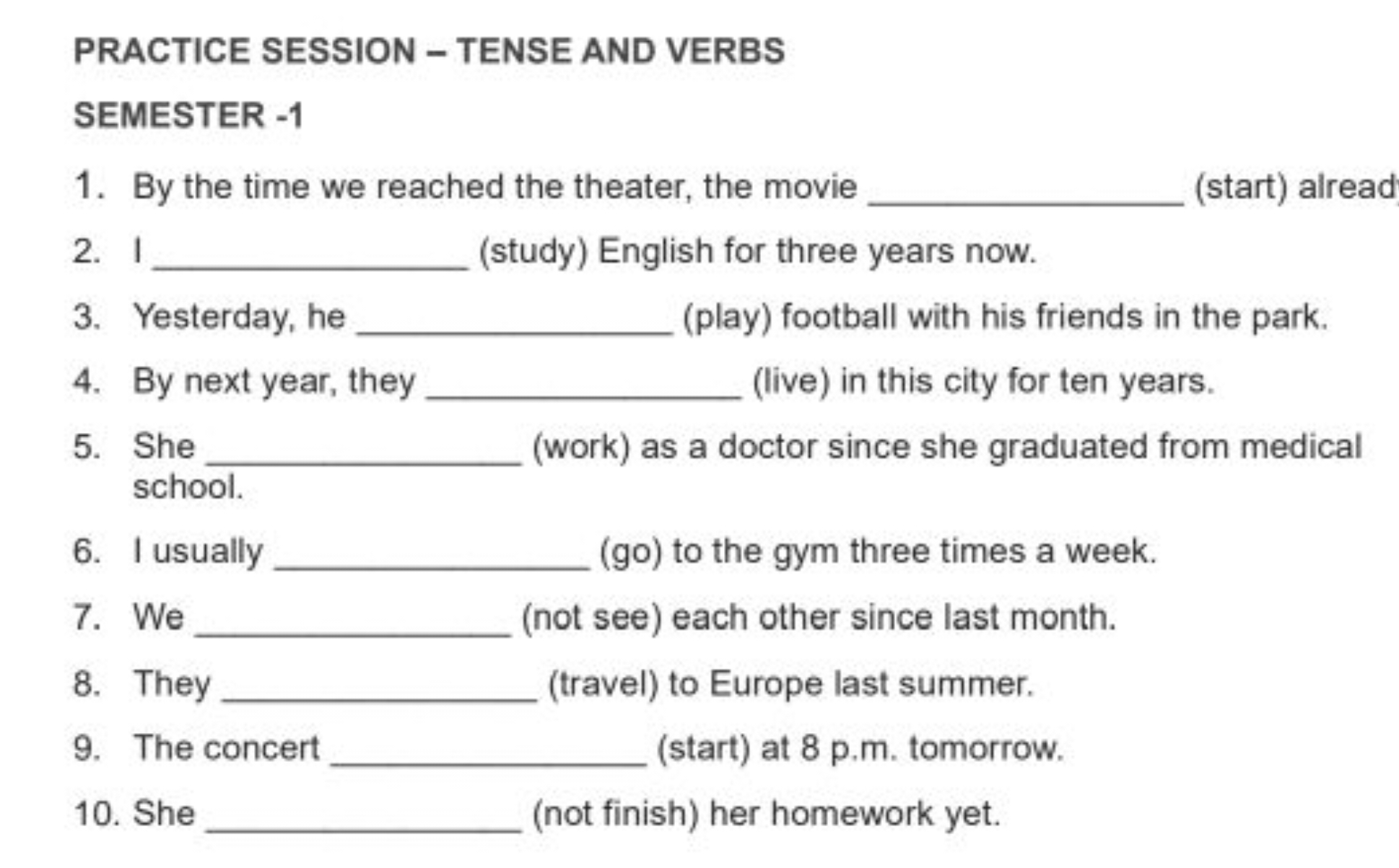 PRACTICE SESSION - TENSE AND VERBS
SEMESTER - 1
1. By the time we reac