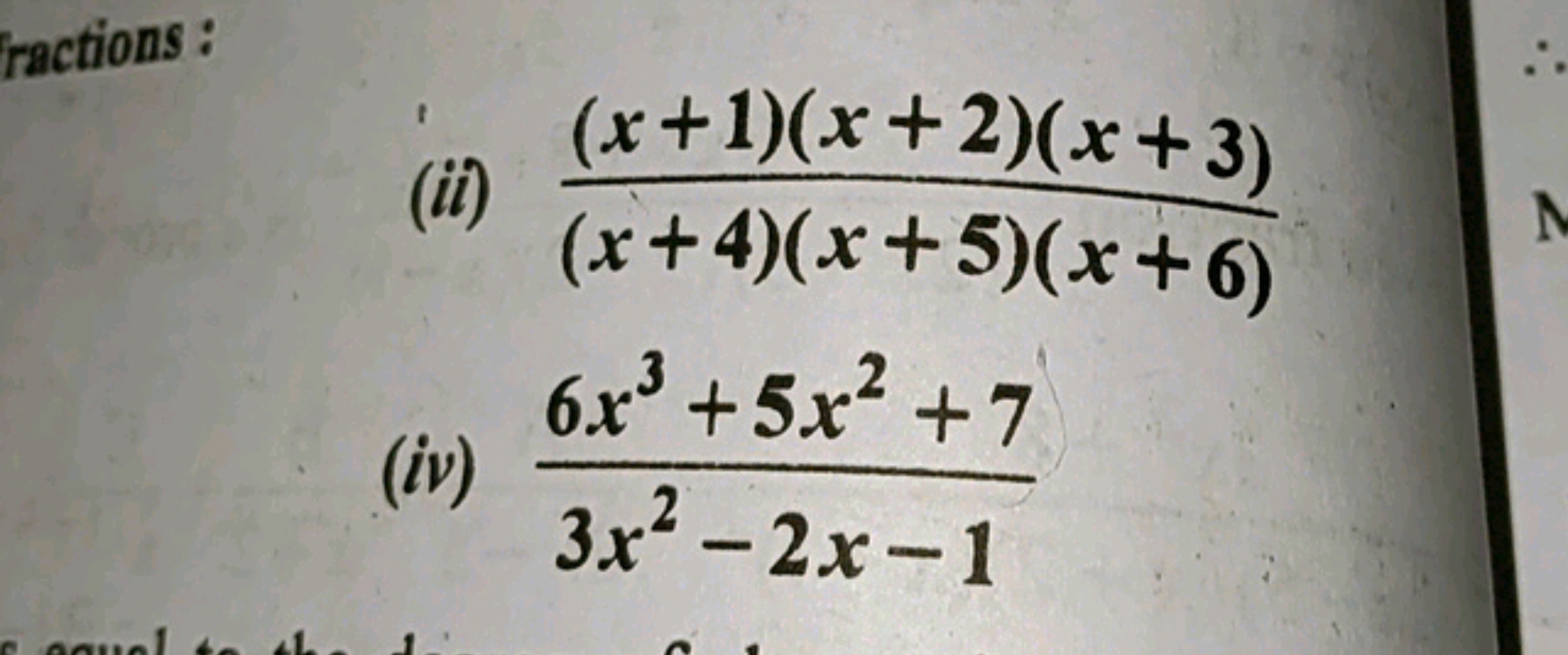 (ii) (x+4)(x+5)(x+6)(x+1)(x+2)(x+3)​
(iv) 3x2−2x−16x3+5x2+7​