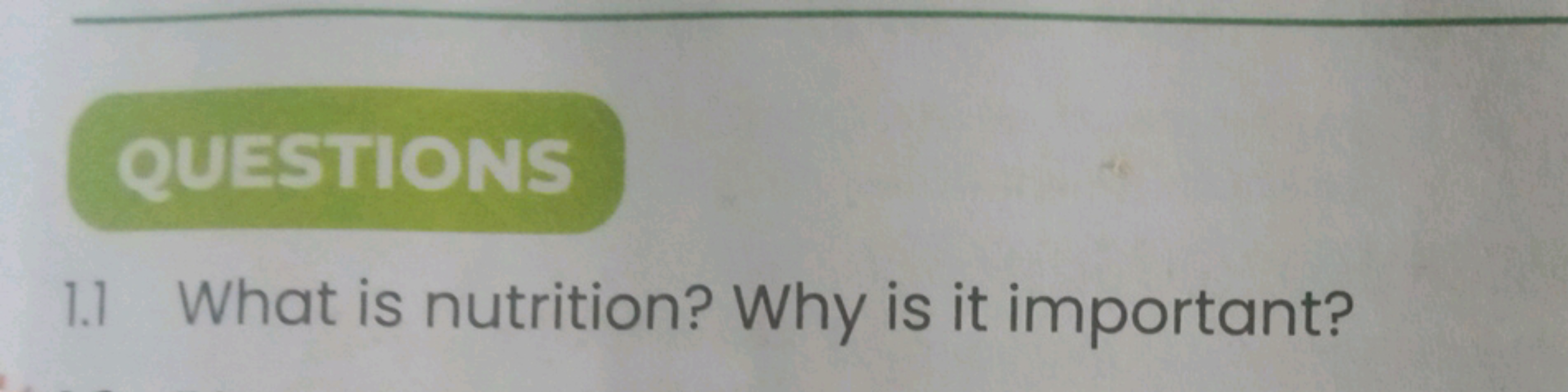 QUESTIONS
1.1 What is nutrition? Why is it important?