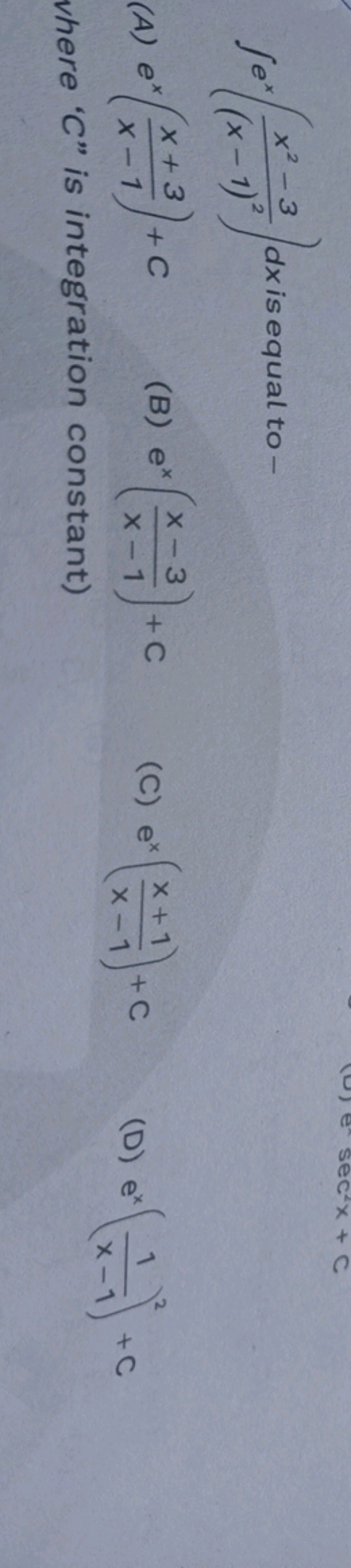 ∫ex((x−1)2x2−3​)dx is equal to -
(A) ex(x−1x+3​)+C
(B) ex(x−1x−3​)+C
(