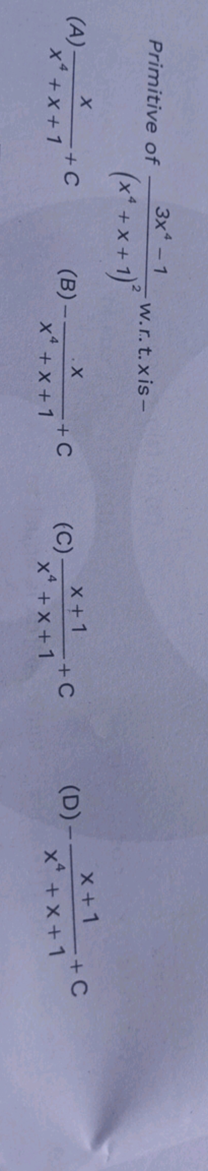 Primitive of (x4+x+1)23x4−1​ w.r.t. x is -
(A) x4+x+1x​+C
(B) −x4+x+1x