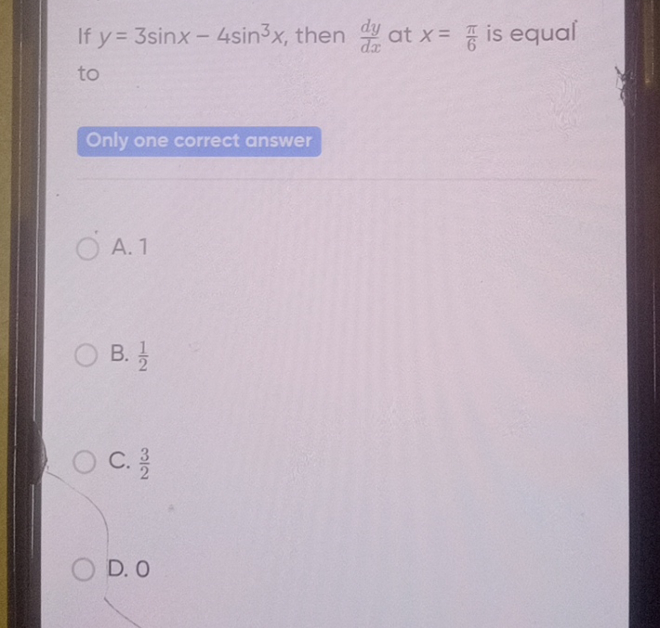 If y=3sinx−4sin3x, then dxdy​ at x=6π​ is equal to

Only one correct a