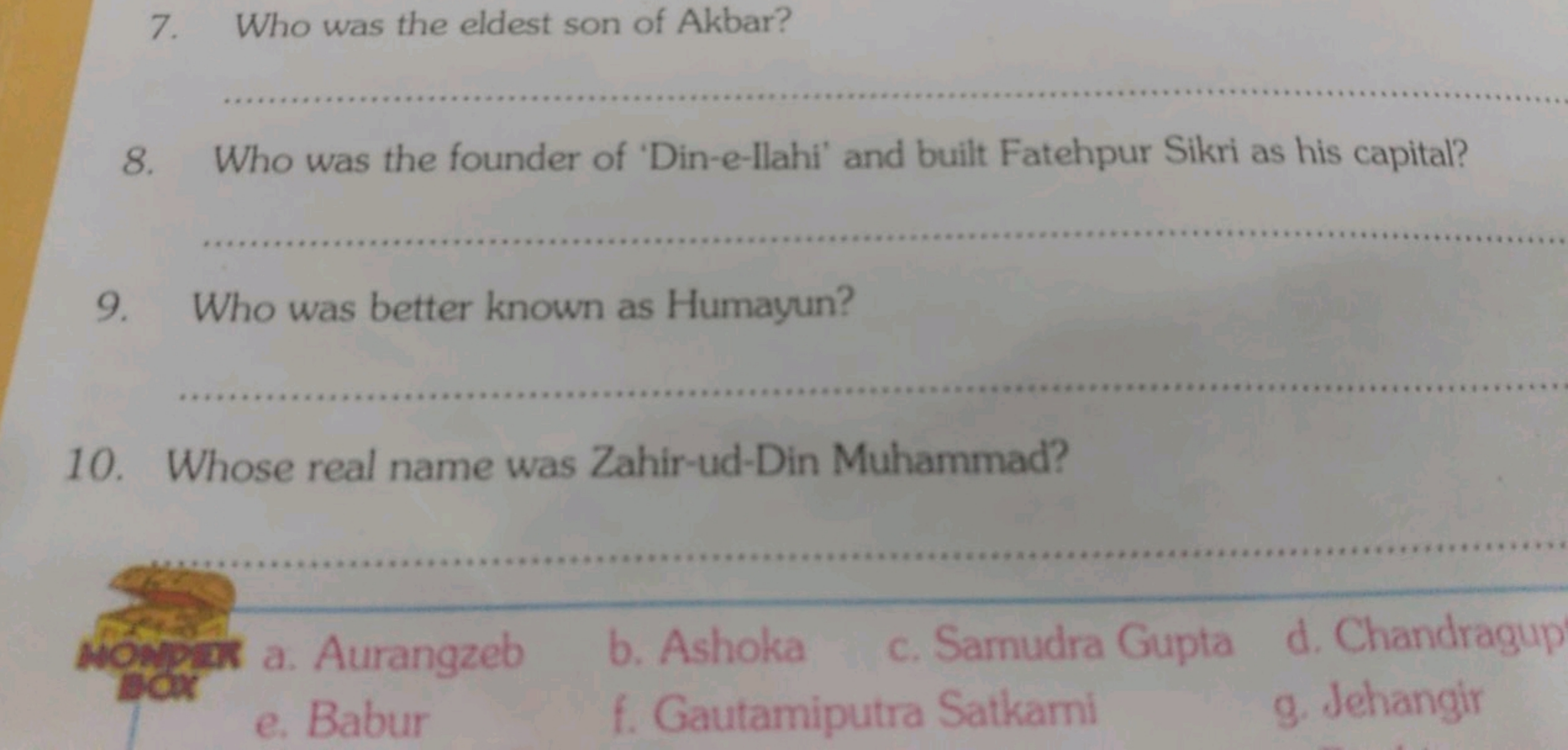 7. Who was the eldest son of Akbar? 
8. Who was the founder of 'Din-e-