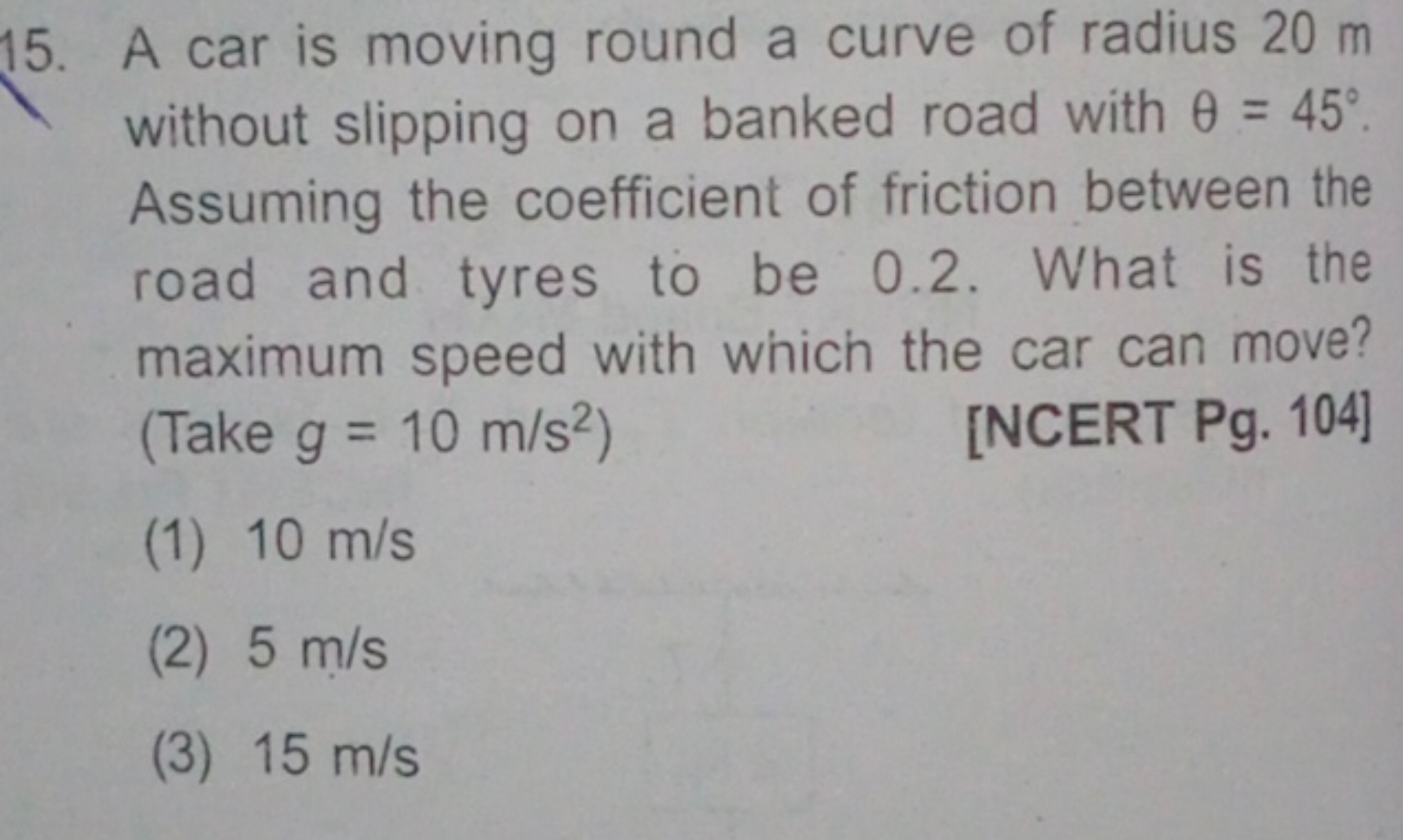 15. A car is moving round a curve of radius 20 m without slipping on a